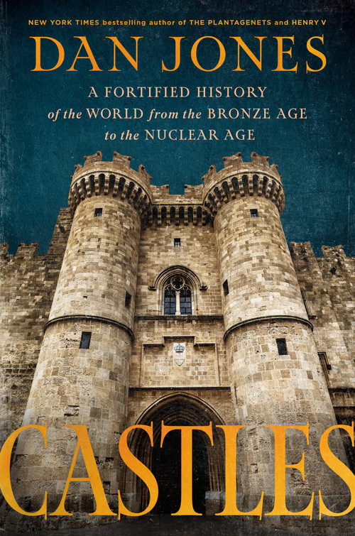 Castles (A Fortified History of the World from the Bronze Age to the Nuclear Age) by Dan Jones, 9798217060306
