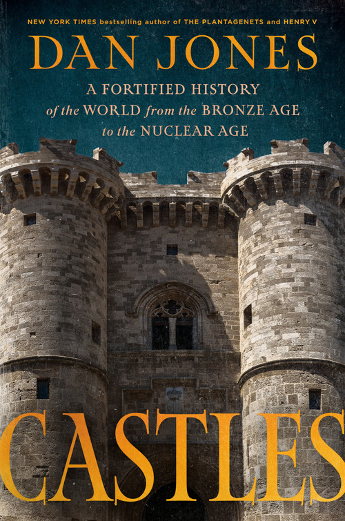 Castles (A Fortified History of the World from the Bronze Age to the Nuclear Age) by Dan Jones, 9798217060306