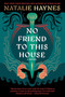 No Friend to This House (A Novel) - 9780063258457 by Natalie Haynes