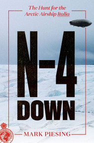 N-4 Down (The Hunt for the Arctic Airship Italia) by Mark Piesing, 9780062851529