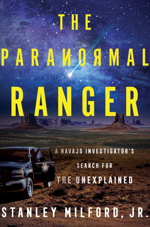 The Paranormal Ranger (A Navajo Investigator's Search for the Unexplained) by Stanley Milford, Jr., 9780063371057
