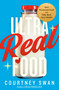 Ultra Real Food (Quit Processed Food and Take Back Your Health) by Courtney Swan, 9780593981276