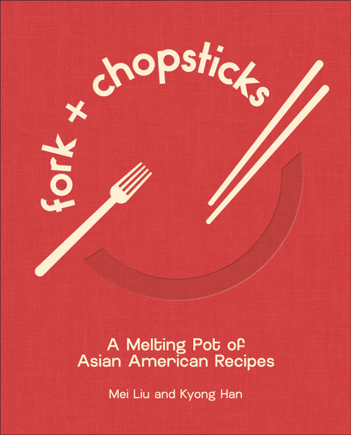 Fork and Chopsticks (A Melting Pot of Asian American Recipes) by Mei Liu, Kyong Han, 9798217303991