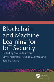 Blockchain and Machine Learning for IoT Security by Mourade Azrour, Jamal Mabrouki, Azidine Guezzaz, Said Benkirane, 9781032573014