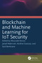 Blockchain and Machine Learning for IoT Security by Mourade Azrour, Jamal Mabrouki, Azidine Guezzaz, Said Benkirane, 9781032573014