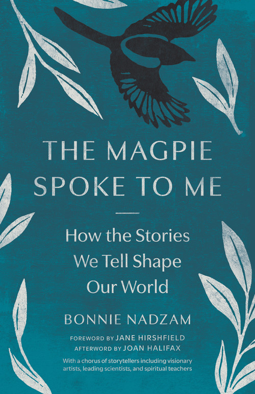 The Magpie Spoke to Me (How the Stories We Tell Shape Our World) by Joan Halifax, Bonnie Nadzam, Jane Hirshfield, 9781645474753