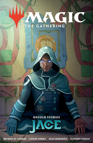 Magic: The Gathering: Untold Stories--Jace by Michael W. Conrad, Caitlin Yarsky, Alex Guimarães, Clayton Cowles, 9781506749341