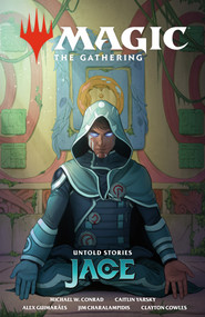 Magic: The Gathering: Untold Stories--Jace by Michael W. Conrad, Caitlin Yarsky, Alex Guimarães, Clayton Cowles, 9781506749341