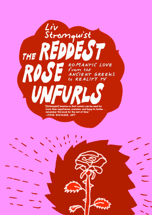 The Reddest Rose Unfurls (Romantic Love from the Ancient Greeks to Reality TV) by Liv Strömquist, Melissa Bowers, 9781644215791