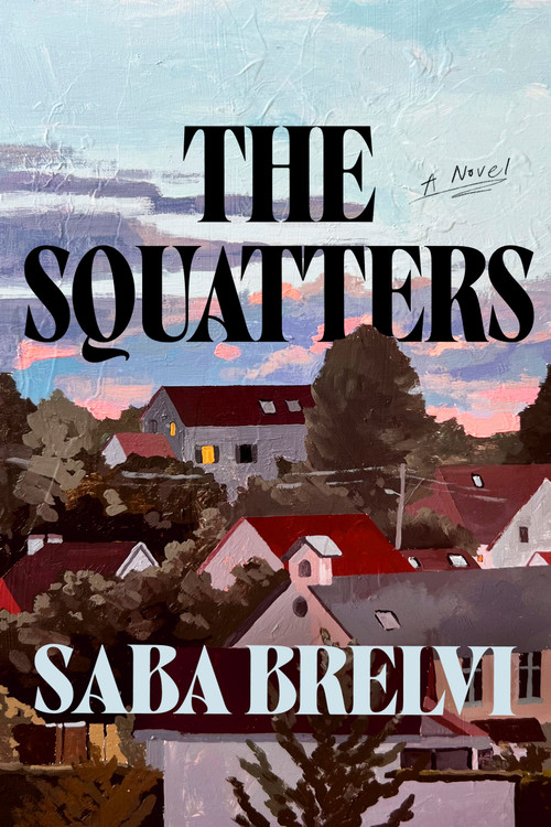 The Squatters (A Novel) by Saba Brelvi, 9780593980057