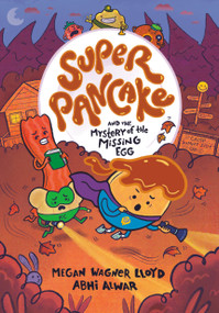 Super Pancake and the Mystery of the Missing Egg ((A Graphic Novel)) by Megan Wagner Lloyd, Abhi Alwar, 9780593899960