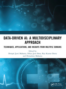 Data-Driven AI: A Multidisciplinary Approach (Techniques, Applications, and Insights from Multiple Domains) by Dimpal Jyoti Mahanta, Dibya Jyoti Bora, Biju Kumar Dutta, Himashree Mahanta, 9781041272366