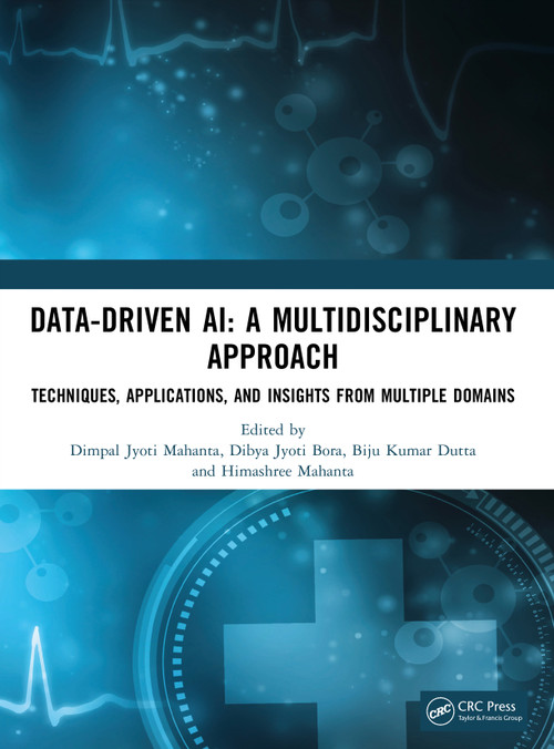 Data-Driven AI: A Multidisciplinary Approach (Techniques, Applications, and Insights from Multiple Domains) by Dimpal Jyoti Mahanta, Dibya Jyoti Bora, Biju Kumar Dutta, Himashree Mahanta, 9781041272366