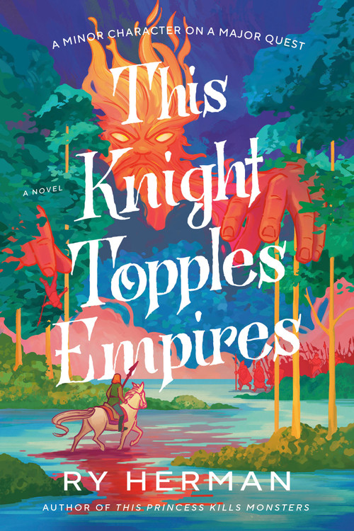 This Knight Topples Empires (A Minor Character on a Major Quest: A Novel) by Ry Herman, 9780593979884