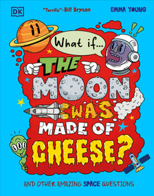 What If... the Moon Was Made of Cheese? (And Other Amazing Space Questions) by Emma Young, 9798217304738
