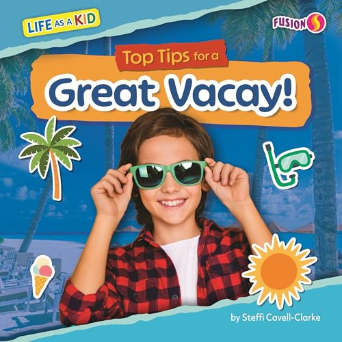 Top Tips for a Great Vacay! by Steffi Cavell-Clarke, 9798895779323