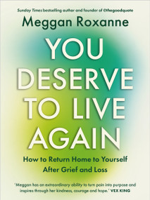 You Deserve to Live Again (How to Return Home to Yourself After Grief and Loss) by Meggan Roxanne, 9781401980351