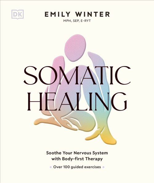 Somatic Healing (How to Soothe Your Nervous System with Body-First Therapy) by Emily Winter, 9798217305551