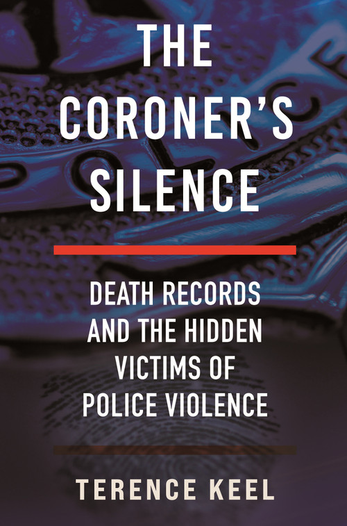 The Coroner's Silence (Death Records and the Hidden Victims of Police Violence) - 9780807026137 by Terence Keel, 9780807026137