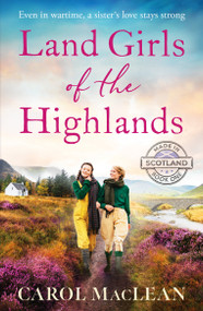 Land Girls of the Highlands (A captivating, romantic World War Two saga set in the rolling hills of Scotland) by Carol Maclean, 9798217270446