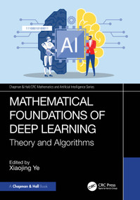 Mathematical Foundations of Deep Learning (Theory and Algorithms) by Xiaojing Ye, 9781032877082