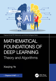Mathematical Foundations of Deep Learning (Theory and Algorithms) by Xiaojing Ye, 9781032877082