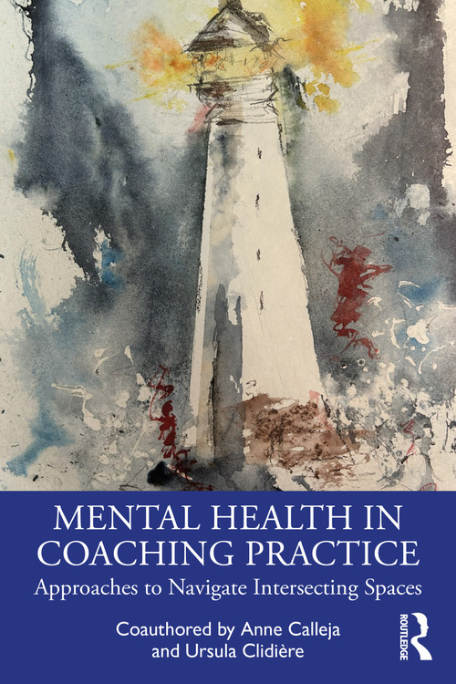 Mental Health in Coaching Practice (Approaches to Navigate Intersecting Spaces) by Anne Calleja, Ursula Clidière, 9781032942971