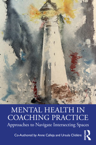 Mental Health in Coaching Practice (Approaches to Navigate Intersecting Spaces) by Anne Calleja, Ursula Clidière, 9781032942971