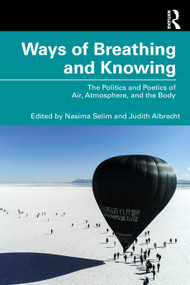 Ways of Breathing and Knowing (The Politics and Poetics of Air, Atmosphere, and the Body) by Nasima Selim, Judith Albrecht, 9781041094241