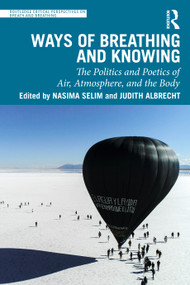Ways of Breathing and Knowing (The Politics and Poetics of Air, Atmosphere, and the Body) by Nasima Selim, Judith Albrecht, 9781041094241