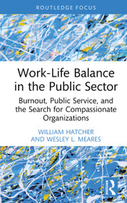 Work-Life Balance in the Public Sector (Burnout, Public Service, and the Search for Compassionate Organizations) by William Hatcher, Wesley L. Meares, 9781032965499