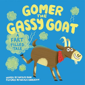 Gomer the Gassy Goat (A Fart Filled Tale) by Hayley Rose, Nicola Anderson, 9781464268199
