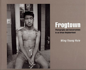 Frogtown (Photographs and Conversations in an Urban Neighborhood) by Wing Young  Huie, 9780873513357