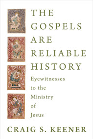 The Gospels Are Reliable History (Eyewitnesses to the Ministry of Jesus) by Craig S. Keener, 9780802886132