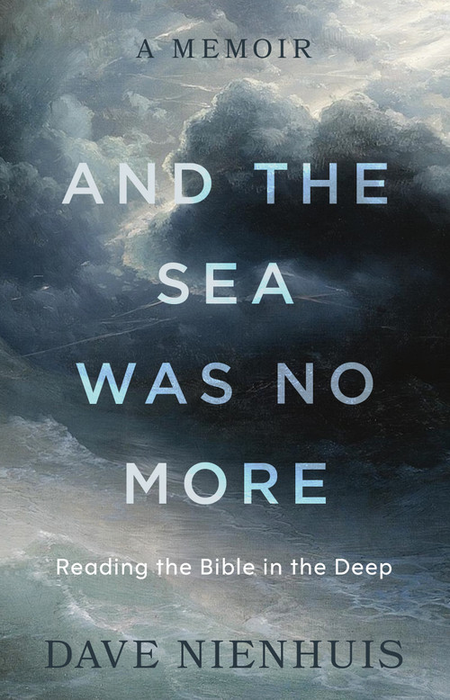 And the Sea Was No More (Reading the Bible in the Deep) by Dave Nienhuis, 9780802886149