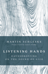 Listening Hands (Eavesdropping on the Sound of Life) by Martin Schleske, Janet Gesme, 9780802886354