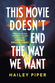 This Movie Doesn't End the Way We Want by Hailey Piper, 9781835411483