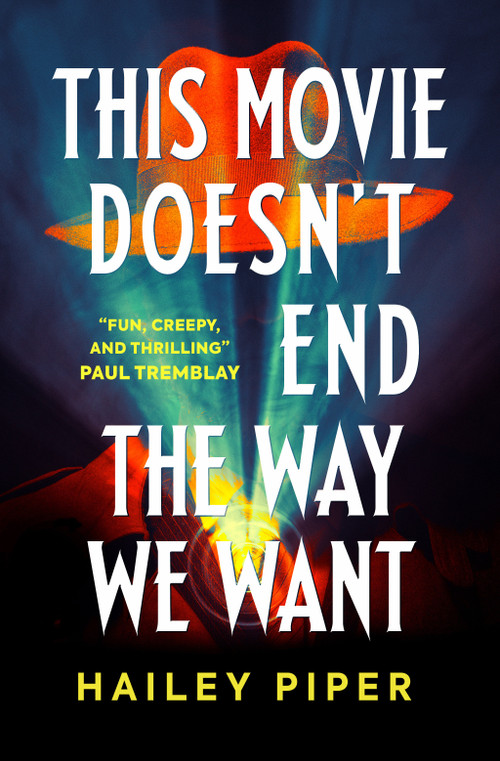 This Movie Doesn't End the Way We Want by Hailey Piper, 9781835411483