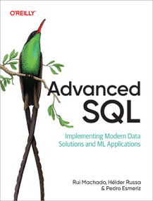 Advanced SQL (Implementing Modern Data Solutions and ML Applications) by Rui Machado, Hélder Russa, Pedro Esmeriz, 9798341627482