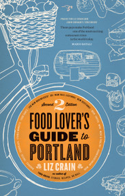 Food Lover's Guide to Portland (2nd Edition) by Liz Crain, 9780989360463