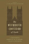 The Westminster Confession of Faith (A Comprehensive Commentary on Its History, Theology, and Application) by J. V. Fesko, John R. Muether, D. Blair Smith, Robert Cara, Scott Swain, Ligon Duncan, Sinclair B. Ferguson, Kevin DeYoung, James N. Anderson, John Scott Redd, Derek Thomas, N. Gray Sutanto, Mark McDowell, Michael Allen, Chad Van Dixhoorn, Douglas Kelly, Sean Michael Lucas, Guy Prentiss Waters, Guy Richard, Michael Glodo, Michael Anderson, Josh Malone, Duncan Rankin, 9781433591815