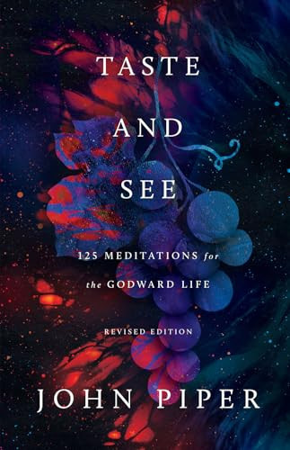 Taste and See (125 Meditations for the Godward Life (Revised Edition)) by John Piper, 9781433596032