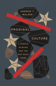 Prodigal Culture (A People in Ruins and the Way Back Home) by Andrew Walker, 9781433599743