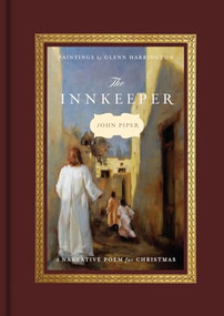 The Innkeeper (A Narrative Poem for Christmas) by John Piper, Glenn Harrington, 9781433599910