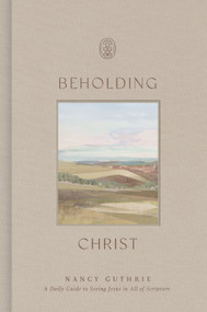 Beholding Christ (A Daily Guide to Seeing Jesus in All of Scripture) by Nancy Guthrie, 9798874901394