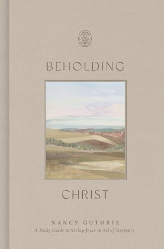 Beholding Christ (A Daily Guide to Seeing Jesus in All of Scripture) by Nancy Guthrie, 9798874901394