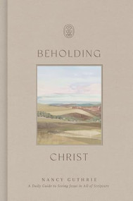 Beholding Christ (A Daily Guide to Seeing Jesus in All of Scripture) by Nancy Guthrie, 9798874901394