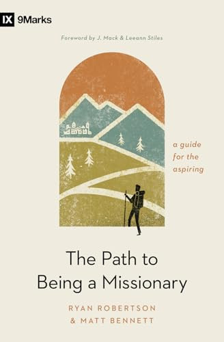 The Path to Being a Missionary (A Guide for the Aspiring) by Ryan Robertson, Matt Bennett, Mack and Leeann Stiles, 9798874905736
