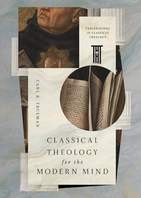 Classical Theology for the Modern Mind by Carl R. Trueman, 9798874906207
