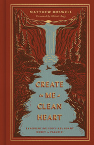 Create in Me a Clean Heart (Experiencing God's Abundant Mercy in Psalm 51) by Matthew Boswell, 9798874906962